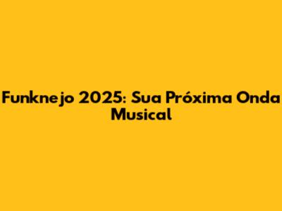 Funknejo 2025: Sua Próxima Onda Musical
