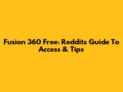 Fusion 360 Free: Reddit's Guide To Access & Tips
