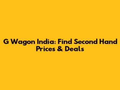 G Wagon India: Find Second Hand Prices & Deals