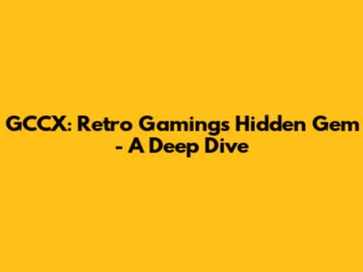 GCCX: Retro Gaming's Hidden Gem - A Deep Dive