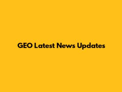 GEO Latest News Updates