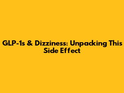 GLP-1s & Dizziness: Unpacking This Side Effect