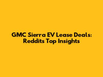 GMC Sierra EV Lease Deals: Reddit's Top Insights