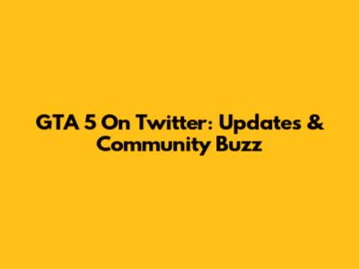 GTA 5 On Twitter: Updates & Community Buzz