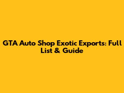 GTA Auto Shop Exotic Exports: Full List & Guide