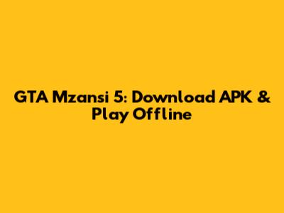 GTA Mzansi 5: Download APK & Play Offline