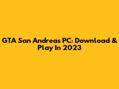 GTA San Andreas PC: Download & Play In 2023