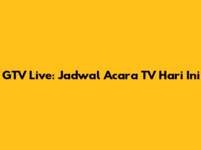 GTV Live: Jadwal Acara TV Hari Ini