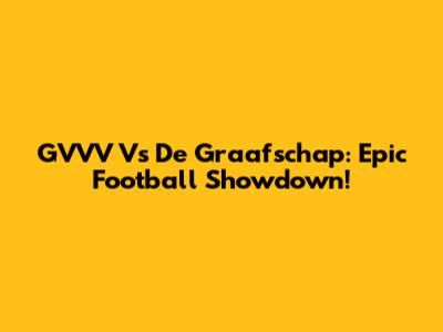 GVVV Vs De Graafschap: Epic Football Showdown!