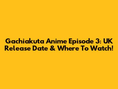 Gachiakuta Anime Episode 3: UK Release Date & Where To Watch!