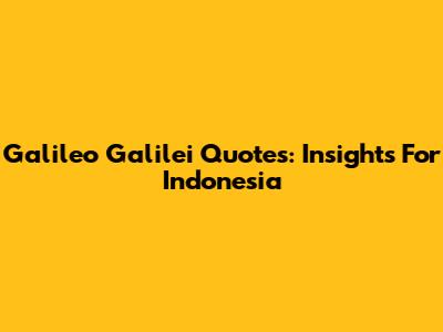 Galileo Galilei Quotes: Insights For Indonesia