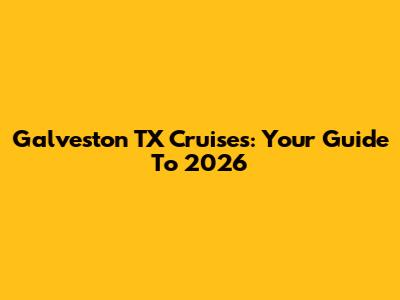 Galveston TX Cruises: Your Guide To 2026