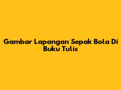 Gambar Lapangan Sepak Bola Di Buku Tulis