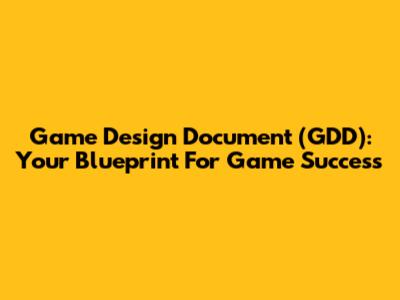 Game Design Document (GDD): Your Blueprint For Game Success