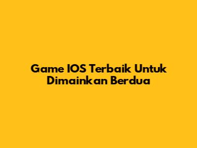 Game IOS Terbaik Untuk Dimainkan Berdua