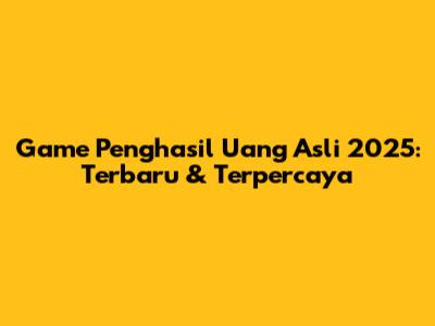 Game Penghasil Uang Asli 2025: Terbaru & Terpercaya