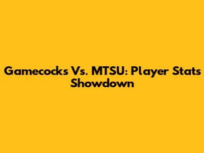 Gamecocks Vs. MTSU: Player Stats Showdown