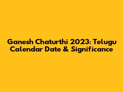 Ganesh Chaturthi 2023: Telugu Calendar Date & Significance