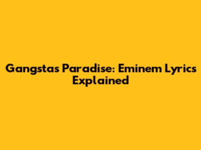 Gangsta's Paradise: Eminem Lyrics Explained