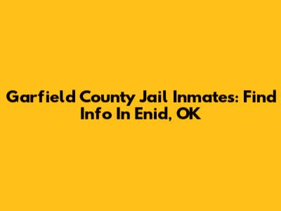 Garfield County Jail Inmates: Find Info In Enid, OK