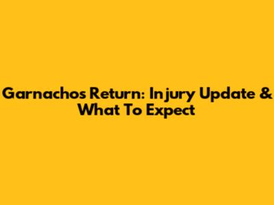 Garnacho's Return: Injury Update & What To Expect