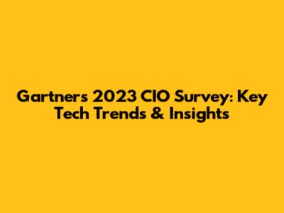 Gartner's 2023 CIO Survey: Key Tech Trends & Insights