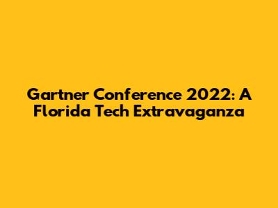 Gartner Conference 2022: A Florida Tech Extravaganza