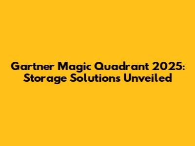 Gartner Magic Quadrant 2025: Storage Solutions Unveiled