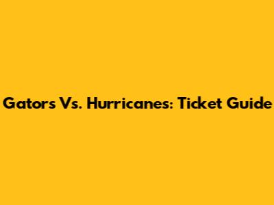 Gators Vs. Hurricanes: Ticket Guide