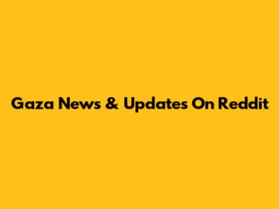 Gaza News & Updates On Reddit