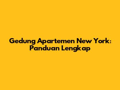 Gedung Apartemen New York: Panduan Lengkap