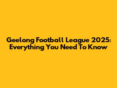 Geelong Football League 2025: Everything You Need To Know