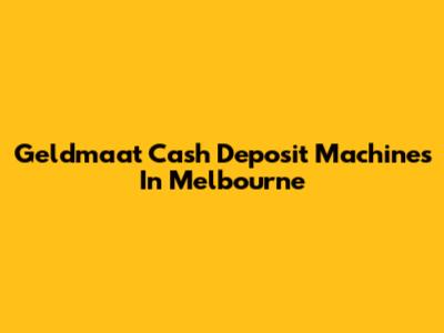 Geldmaat Cash Deposit Machines In Melbourne
