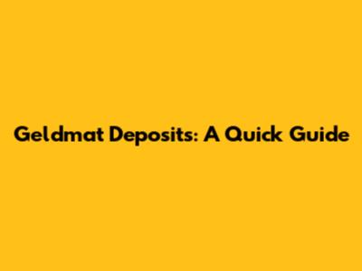 Geldmat Deposits: A Quick Guide