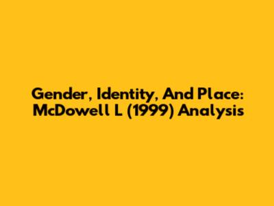 Gender, Identity, And Place: McDowell L (1999) Analysis