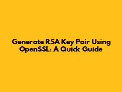 Generate RSA Key Pair Using OpenSSL: A Quick Guide
