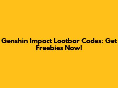 Genshin Impact Lootbar Codes: Get Freebies Now!