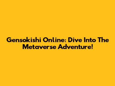 Gensokishi Online: Dive Into The Metaverse Adventure!