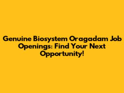 Genuine Biosystem Oragadam Job Openings: Find Your Next Opportunity!
