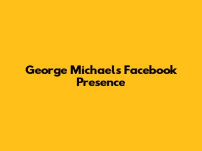 George Michael's Facebook Presence