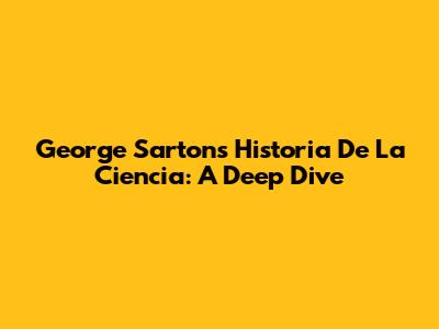 George Sarton's 'Historia De La Ciencia': A Deep Dive