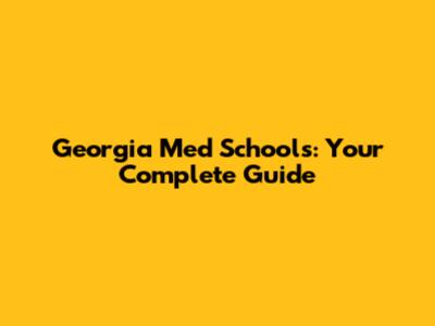 Georgia Med Schools: Your Complete Guide