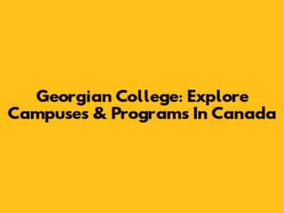 Georgian College: Explore Campuses & Programs In Canada