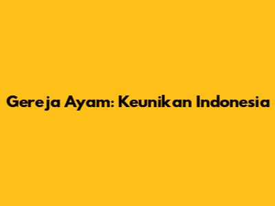 Gereja Ayam: Keunikan
Indonesia