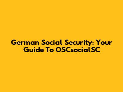 German Social Security: Your Guide To OSCsocialSC