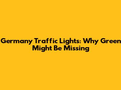Germany Traffic Lights: Why Green Might Be Missing
