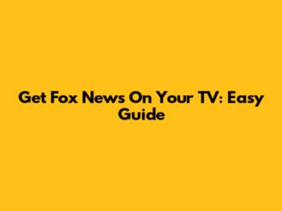 Get Fox News On Your TV: Easy Guide