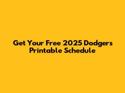 Get Your Free 2025 Dodgers Printable Schedule