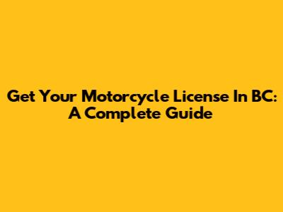 Get Your Motorcycle License In BC: A Complete Guide