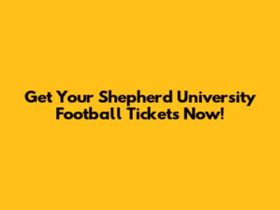 Get Your Shepherd University Football Tickets Now!